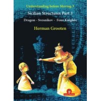 Understanding Before Moving - Sicilian Structures - Volume 3 – Part 3 – Dragon, Sveshnikov & Four Knights