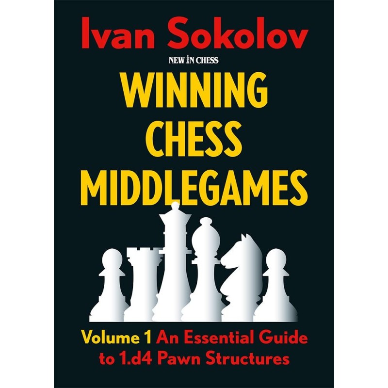 Winning Chess Middlegames - Volume 1 : An Essential Guide to 1.d4 Pawn Structures