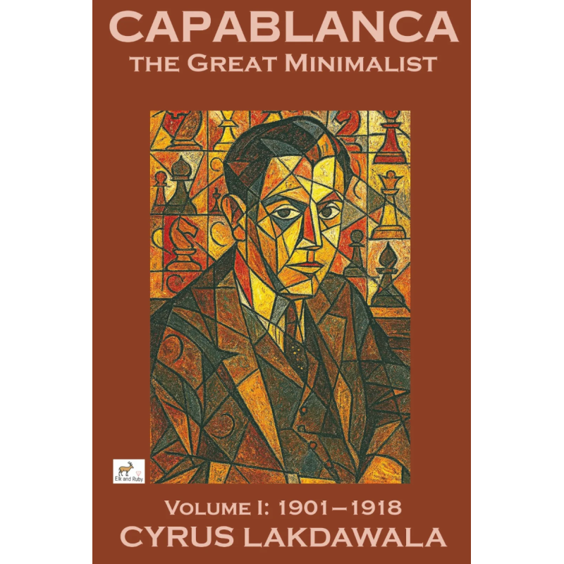 Capablanca the Great Minimalist – Volume I (Hardcover Edition)
