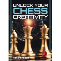 Unlock Your Chess Creativity - Richard Palliser