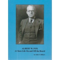 Albert W. Fox : A Chess Life On and Off the Board – John S. Hilbert