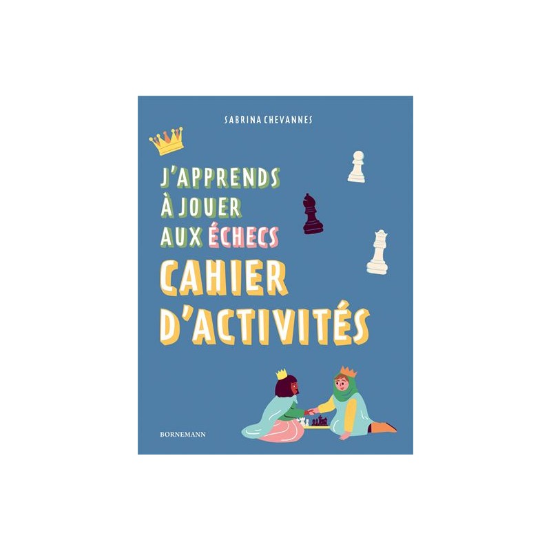 J'apprends à jouer aux échecs : Cahier d'activités