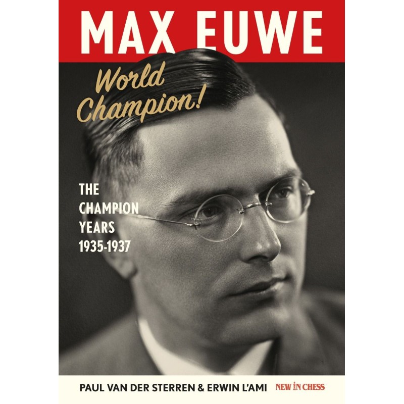 Max Euwe World Champion! The Champion's Years 1935-1937