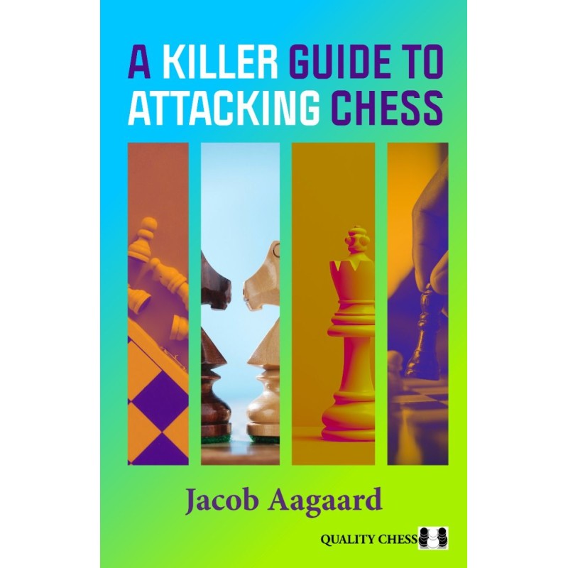 A Killer Guide to Attacking Chess - Jacob Aagaard