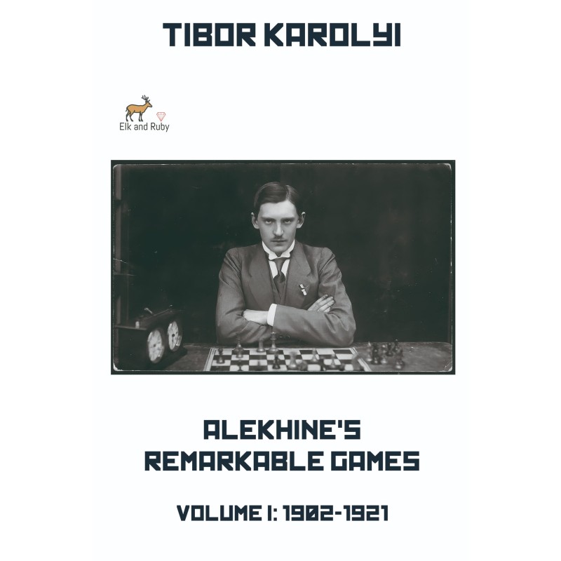 Alekhine’s Remarkable Games – Volume I: 1902-1921 - Karolyi (Hardcover Edition)