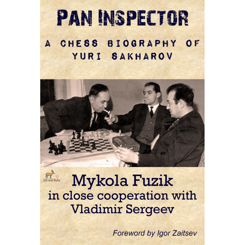 Pan Inspector : A Chess Biography of Yuri Sakharov - Fuzik