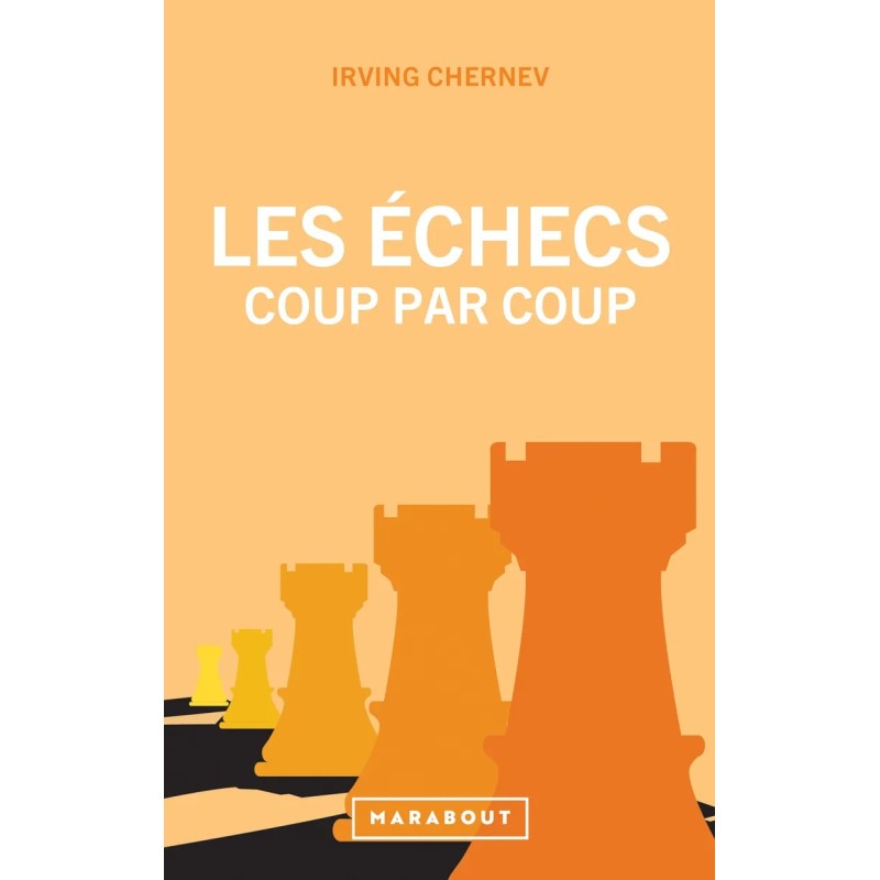 Les échecs coup par coup - Irving Chernev