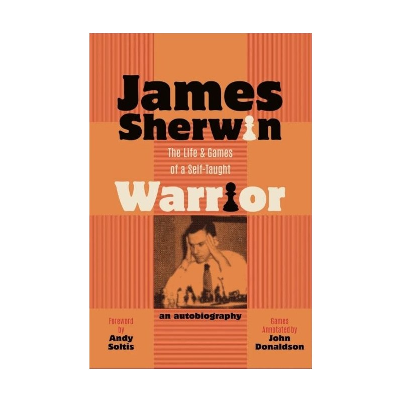 James Sherwin : The Life and Games of a Self-Taught Warrior