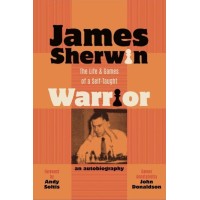 James Sherwin : The Life and Games of a Self-Taught Warrior