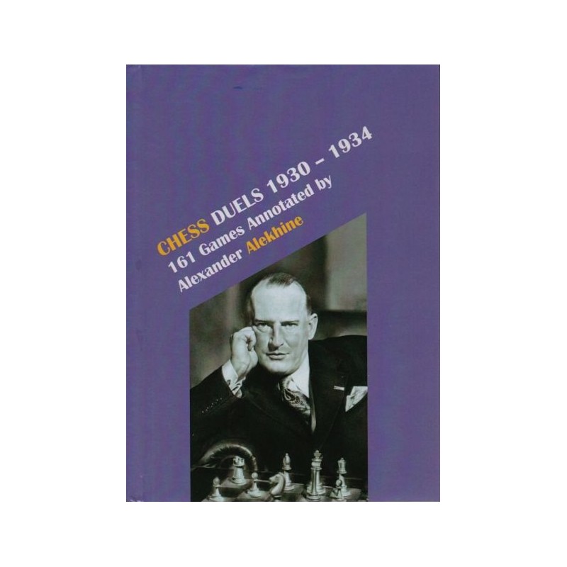 Chess Duels 1930-1934 - Alexander Alekhine