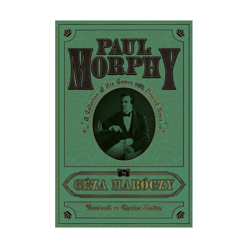 Paul Morphy : A Collection of his Games with Detailled Notes - Géza Maróczy