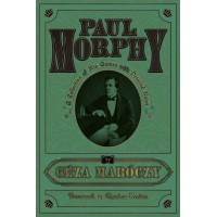 Paul Morphy : A Collection of his Games with Detailled Notes - Géza Maróczy