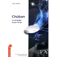 DAI JUNFU - Chûban, La Stratégie au Jeu de Go